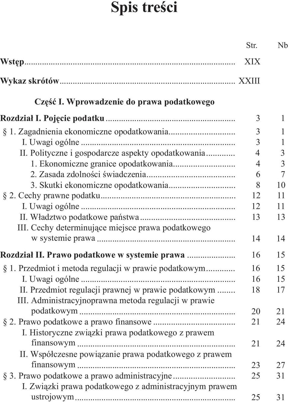 Cechy prawne podatku... 12 11 I. Uwagi ogólne... 12 11 II. W³adztwo podatkowe pañstwa... 13 13 III. Cechy determinuj¹ce miejsce prawa podatkowego w systemie prawa... 14 14 Rozdzia³ II.