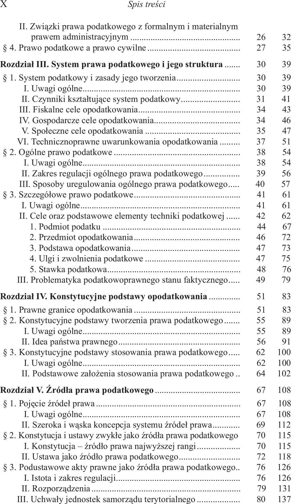 Fiskalne cele opodatkowania... 34 43 IV. Gospodarcze cele opodatkowania... 34 46 V. Spo³eczne cele opodatkowania... 35 47 VI. Technicznoprawne uwarunkowania opodatkowania... 37 51 2.