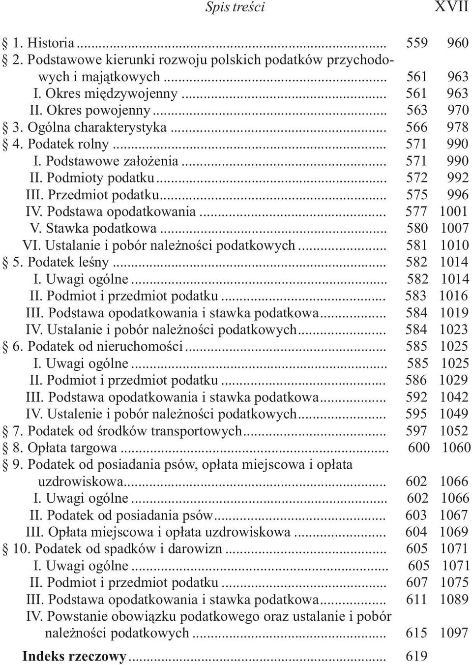 .. 577 1001 V. Stawka podatkowa... 580 1007 VI. Ustalanie i pobór nale noœci podatkowych... 581 1010 5. Podatek leœny... 582 1014 I. Uwagi ogólne... 582 1014 II. Podmiot i przedmiot podatku.