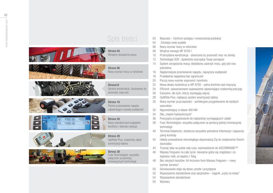 zapewniające wysoką wydajność Strona 20 Nowy standard pod względem komfortu i łatwości obsługi Strona 28 OptiRide Plus: znakomity układ amortyzacji kabiny Strona 38 Fuse Technologies: wszystko
