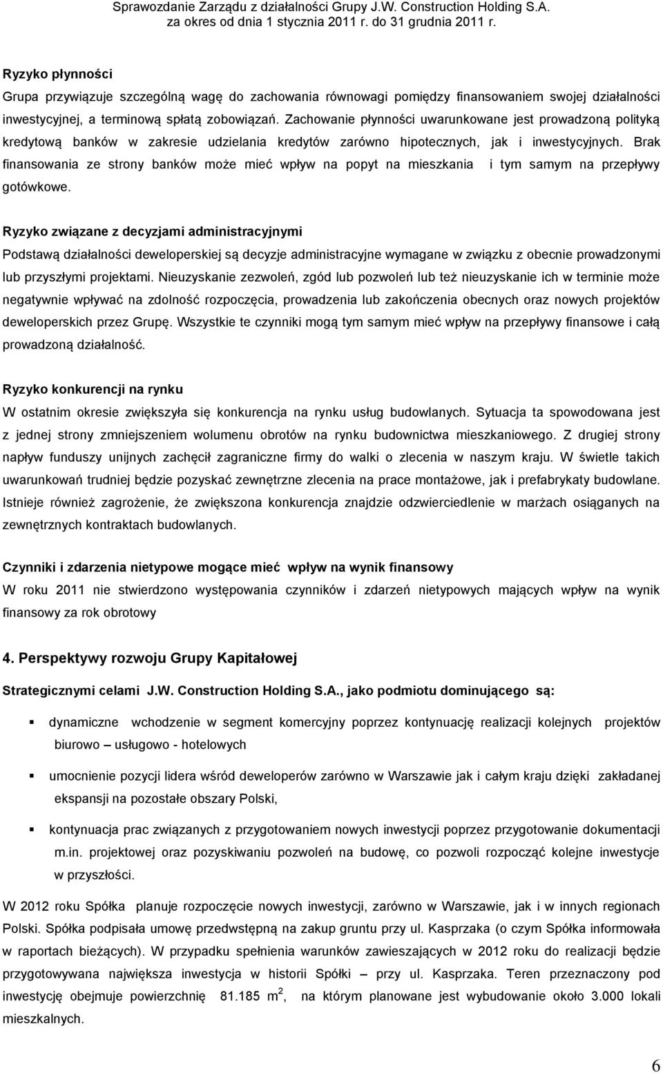 Brak finansowania ze strony banków może mieć wpływ na popyt na mieszkania i tym samym na przepływy gotówkowe.