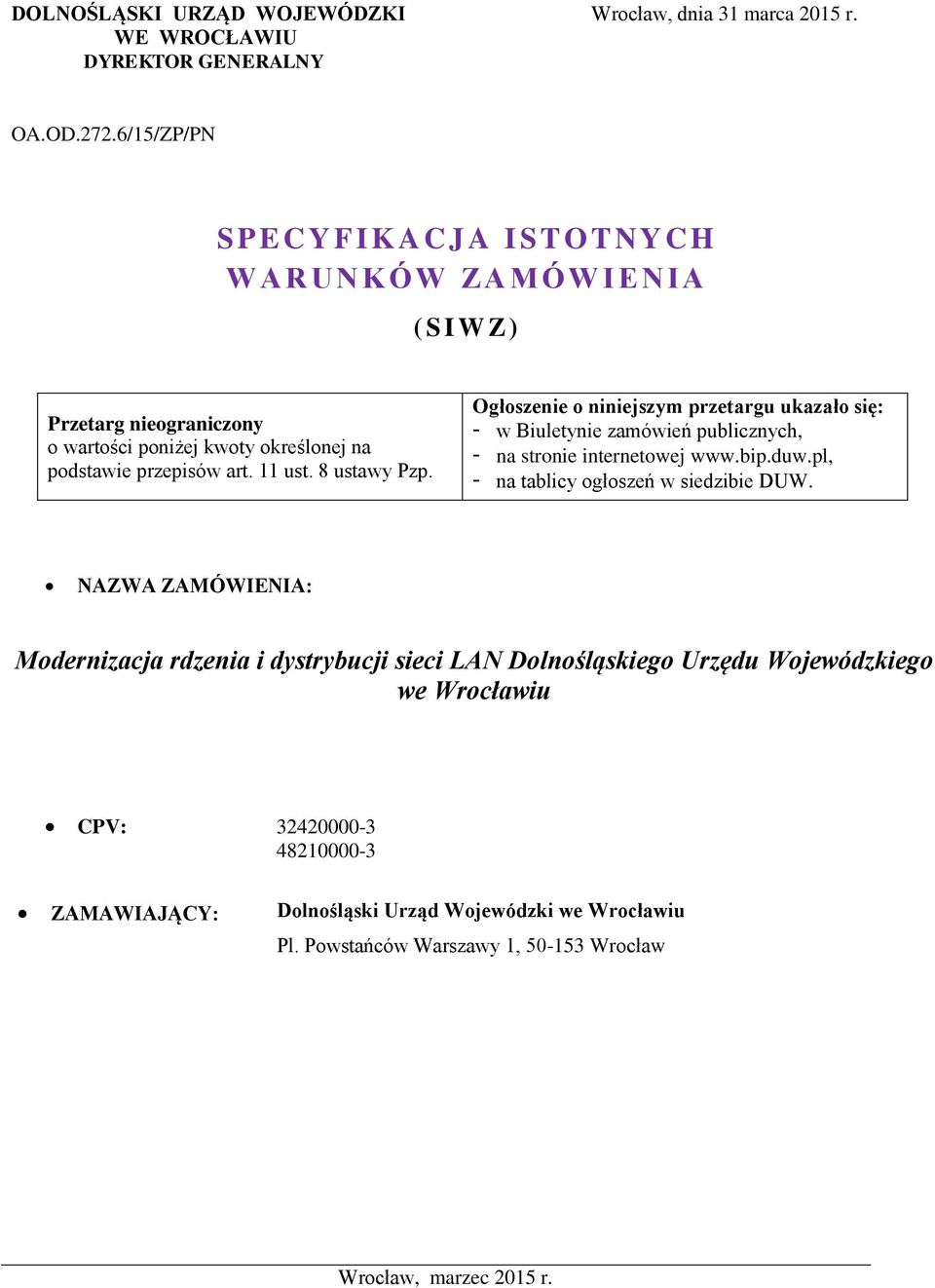 przepisów art. 11 ust. 8 ustawy Pzp. Ogłoszenie o niniejszym przetargu ukazało się: - w Biuletynie zamówień publicznych, - na stronie internetowej www.bip.duw.