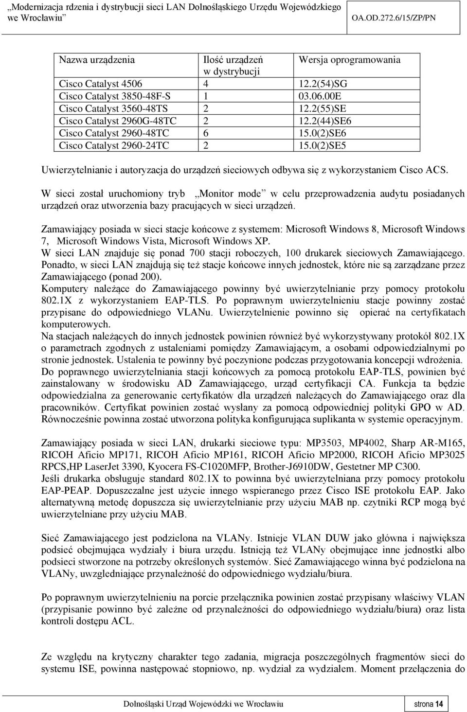 0(2)SE5 Uwierzytelnianie i autoryzacja do urządzeń sieciowych odbywa się z wykorzystaniem Cisco ACS.