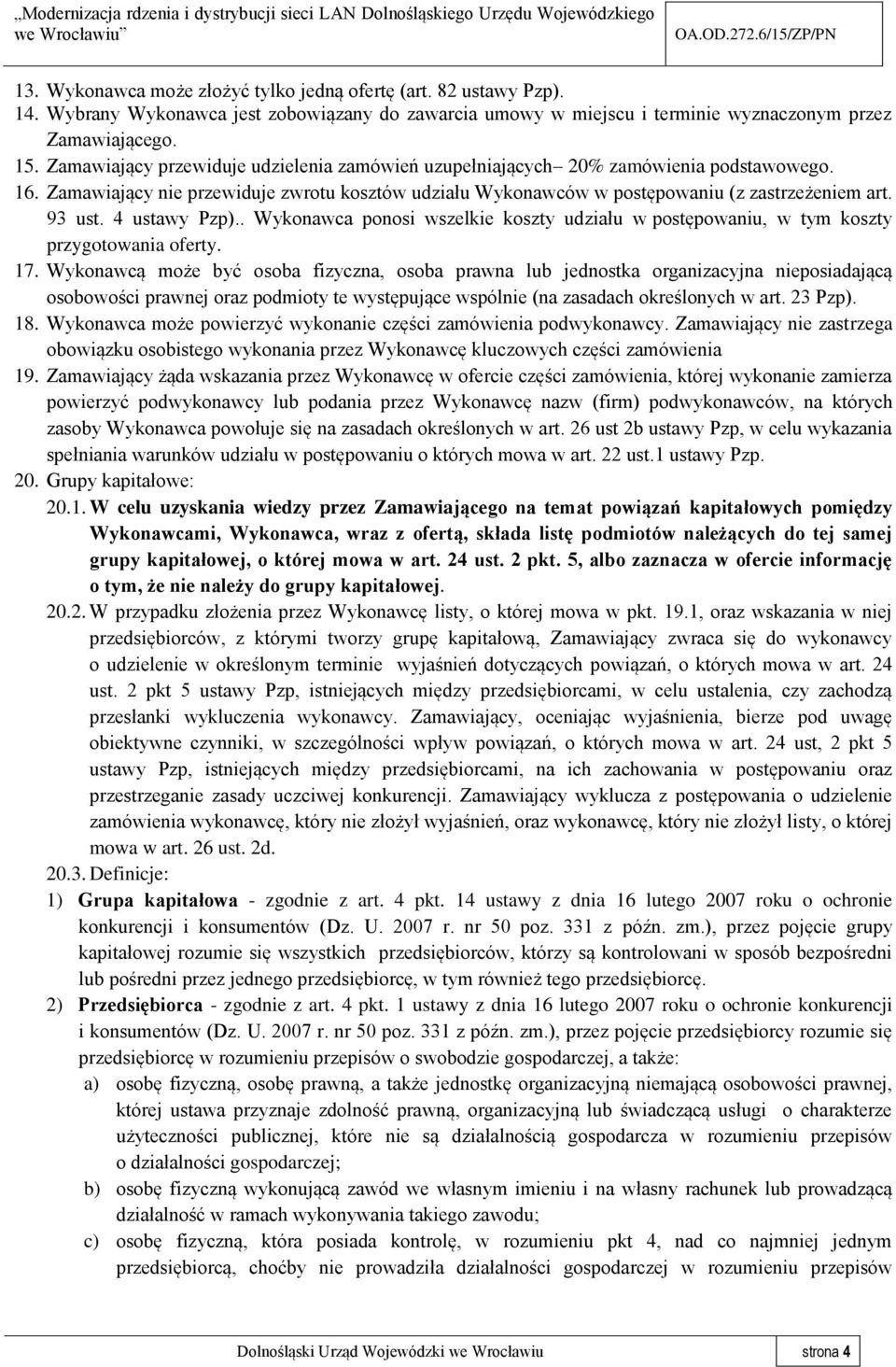 4 ustawy Pzp).. Wykonawca ponosi wszelkie koszty udziału w postępowaniu, w tym koszty przygotowania oferty. 17.