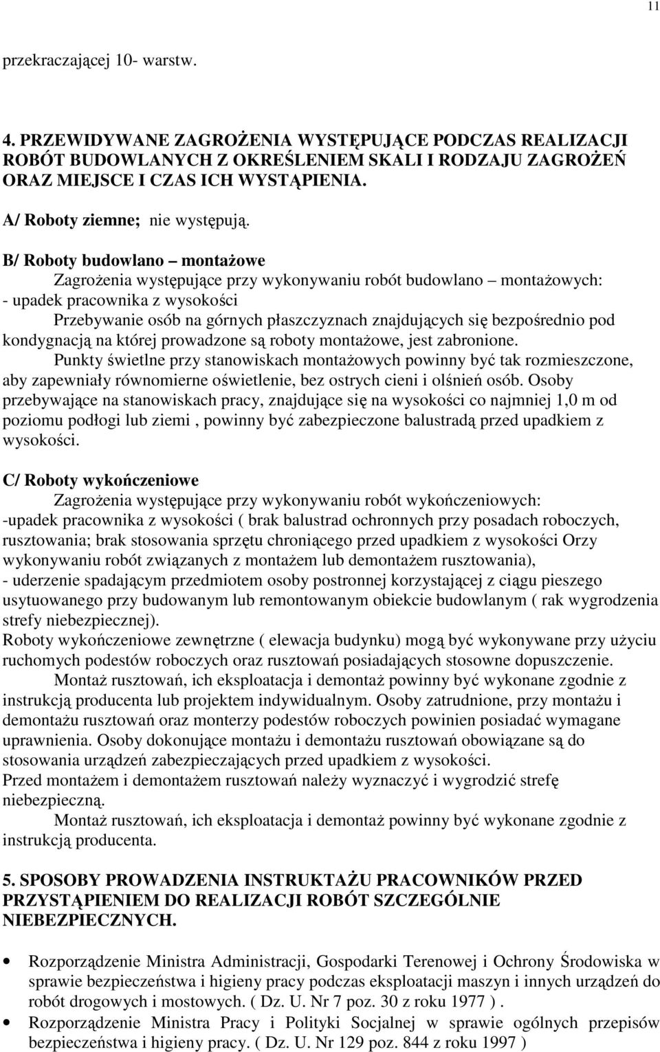 B/ Roboty budowlano montażowe Zagrożenia występujące przy wykonywaniu robót budowlano montażowych: - upadek pracownika z wysokości Przebywanie osób na górnych płaszczyznach znajdujących się