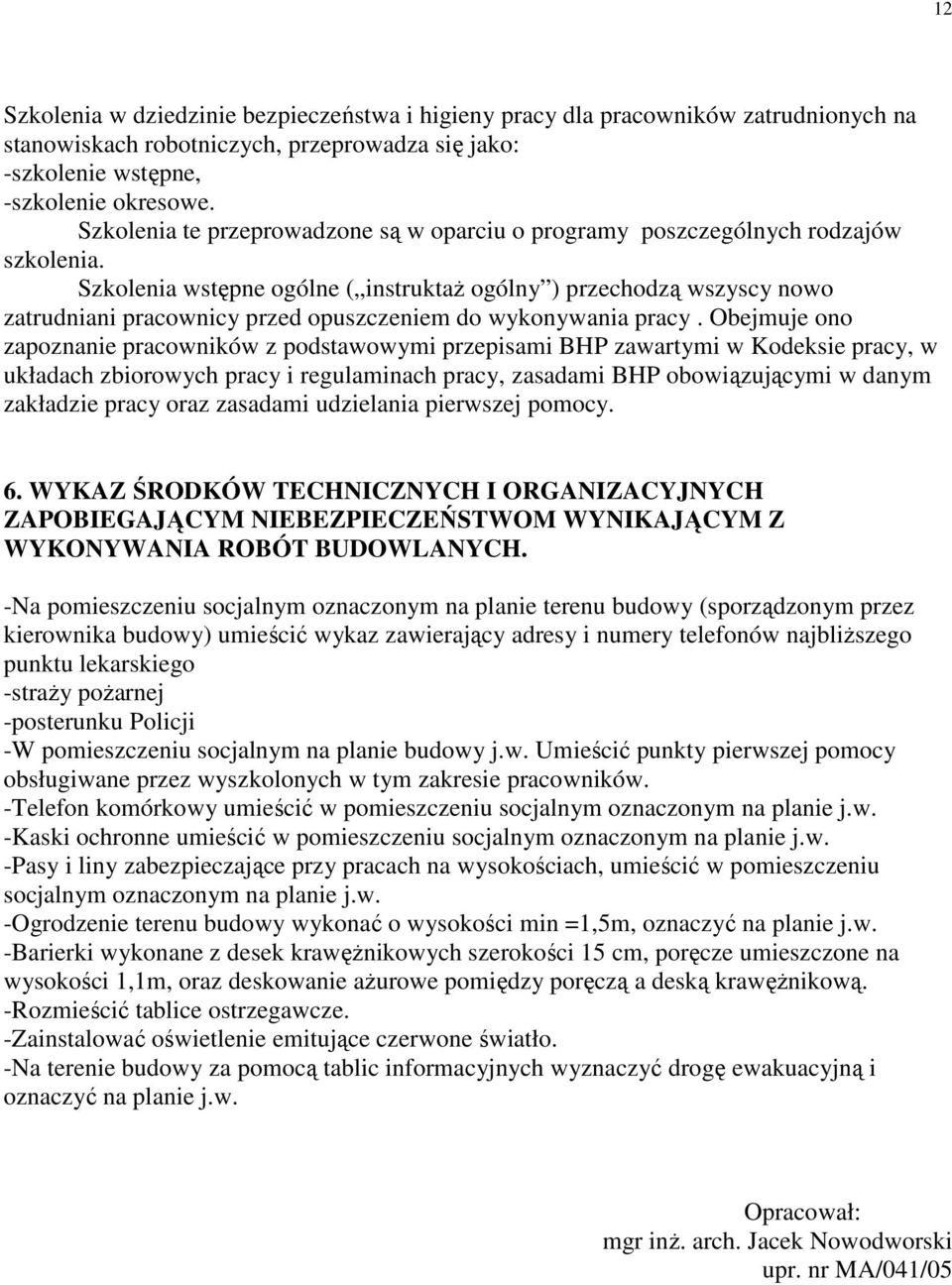 Szkolenia wstępne ogólne ( instruktaż ogólny ) przechodzą wszyscy nowo zatrudniani pracownicy przed opuszczeniem do wykonywania pracy.