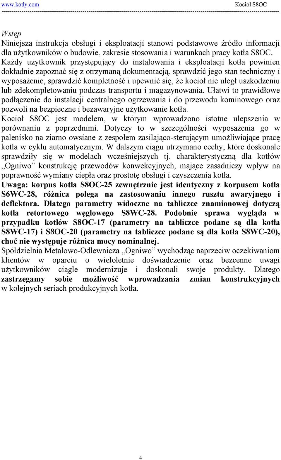 upewnić się, że kocioł nie uległ uszkodzeniu lub zdekompletowaniu podczas transportu i magazynowania.