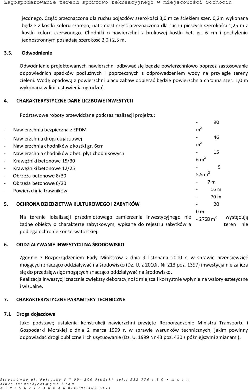 6 cm i pochyleniu jednostronnym posiadają szerokość 2,0 i 2,5 