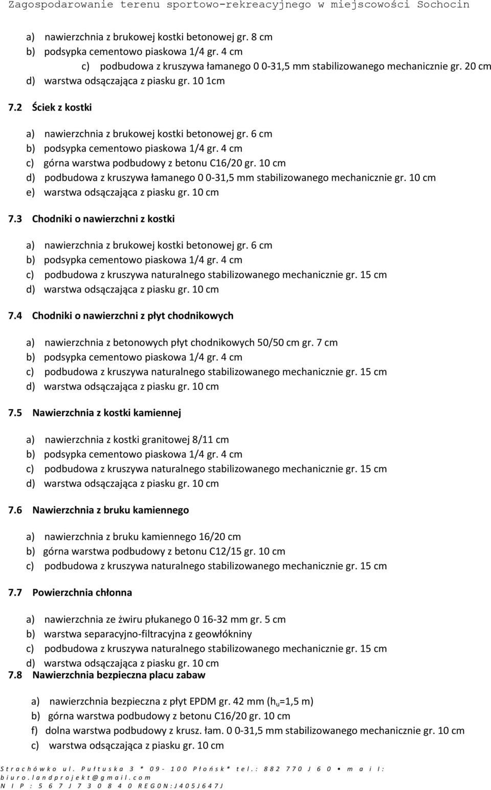 10 cm e) warstwa odsączająca z piasku gr. 10 cm 7.3 Chodniki o nawierzchni z kostki a) nawierzchnia z brukowej kostki betonowej gr. 6 cm 7.