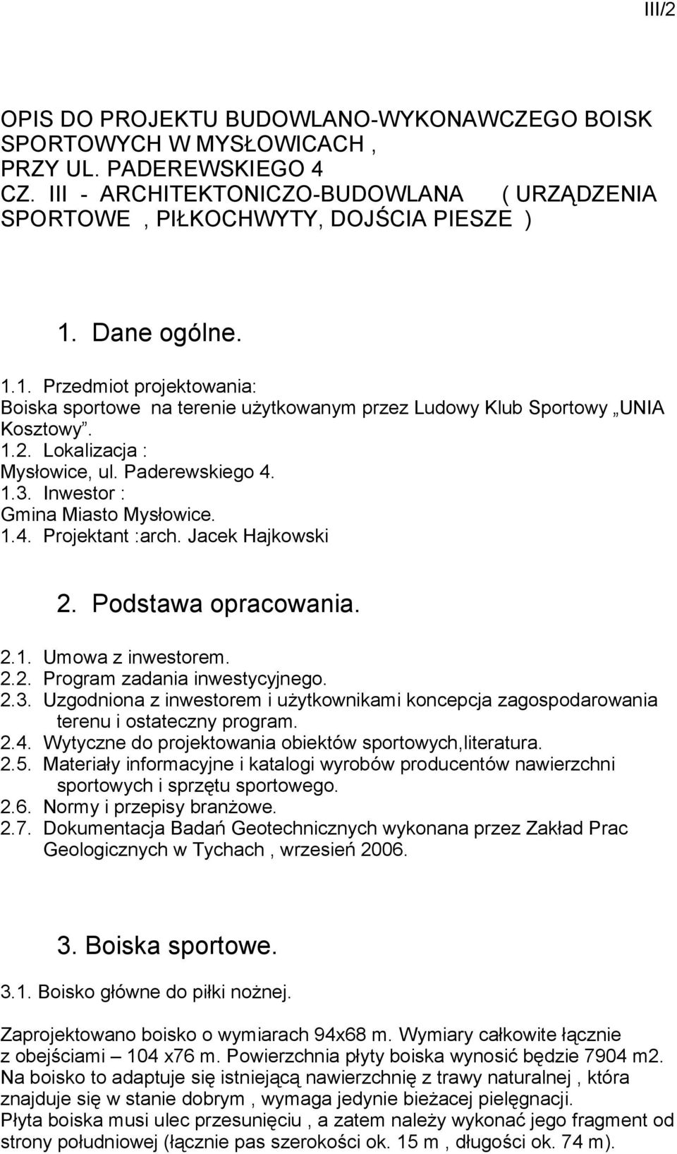 Inwestor : Gmina Miasto Mysłowice. 1.4. Projektant :arch. Jacek Hajkowski 2. Podstawa opracowania. 2.1. Umowa z inwestorem. 2.2. Program zadania inwestycyjnego. 2.3.