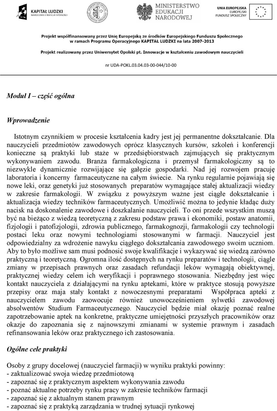 Branża farmakologiczna i przemysł farmakologiczny są to niezwykle dynamicznie rozwijające się gałęzie gospodarki. Nad jej rozwojem pracuję laboratoria i koncerny farmaceutyczne na całym świecie.