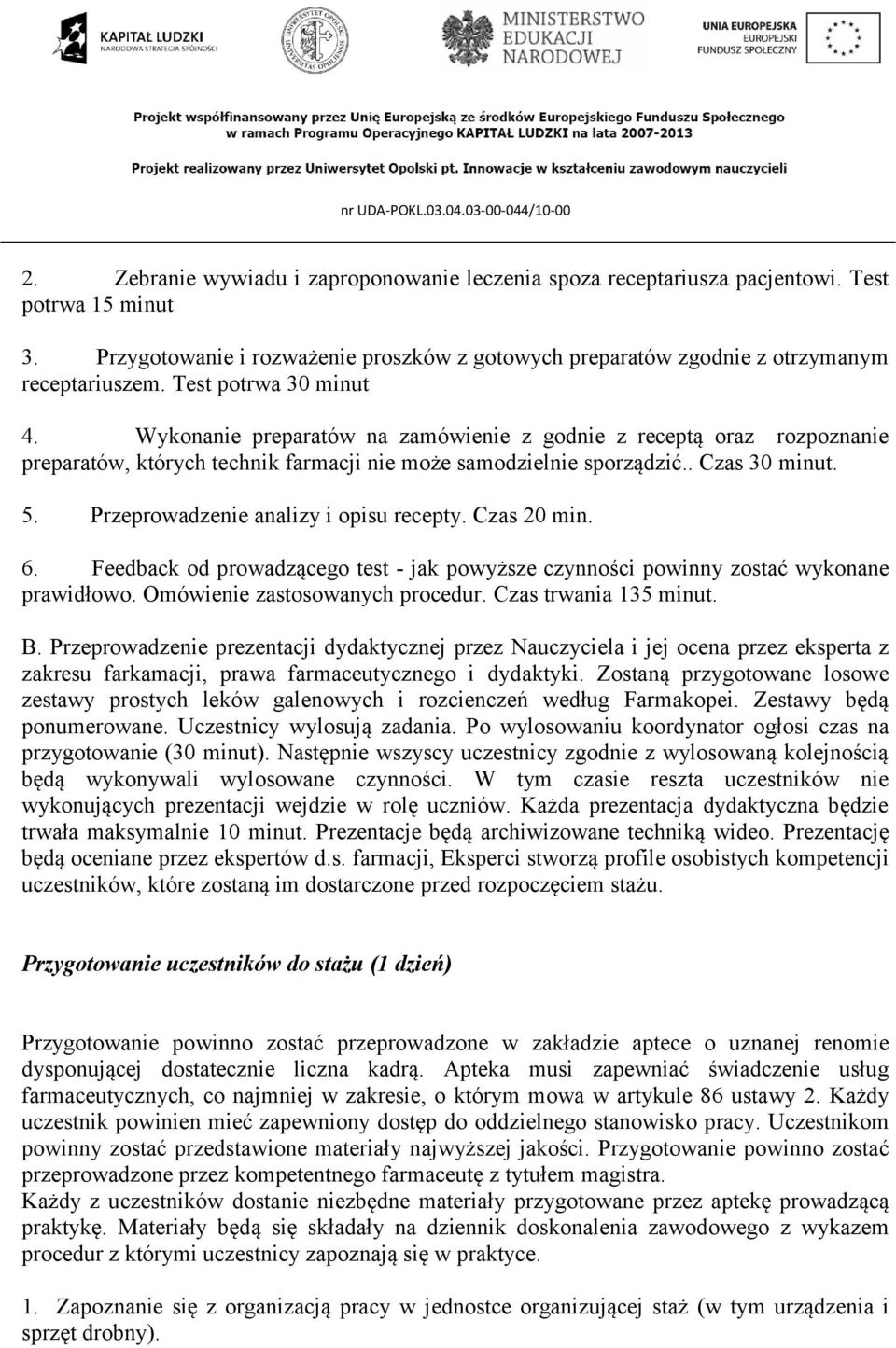 Przeprowadzenie analizy i opisu recepty. Czas 20 min. 6. Feedback od prowadzącego test - jak powyższe czynności powinny zostać wykonane prawidłowo. Omówienie zastosowanych procedur.