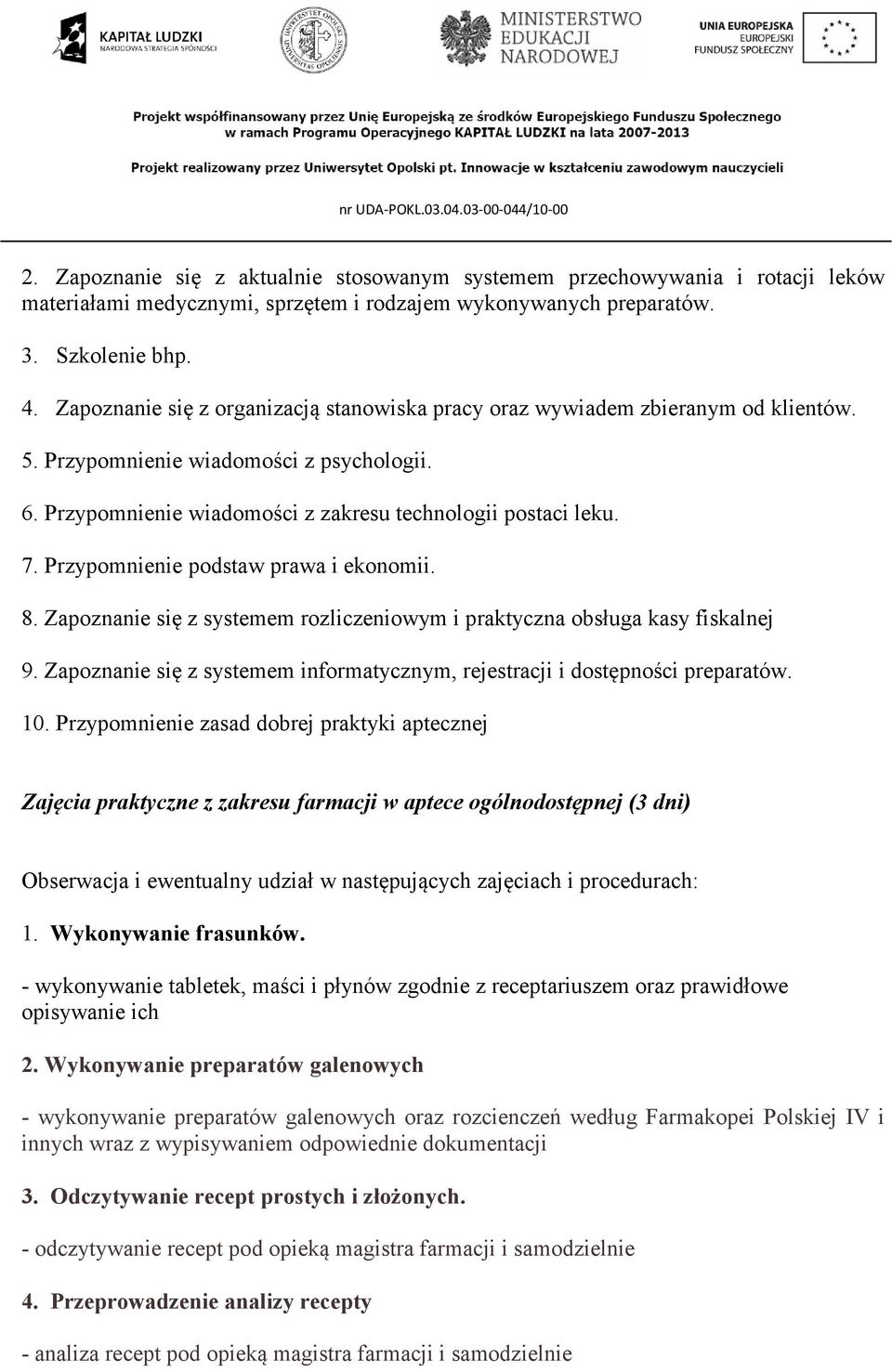 Przypomnienie podstaw prawa i ekonomii. 8. Zapoznanie się z systemem rozliczeniowym i praktyczna obsługa kasy fiskalnej 9.