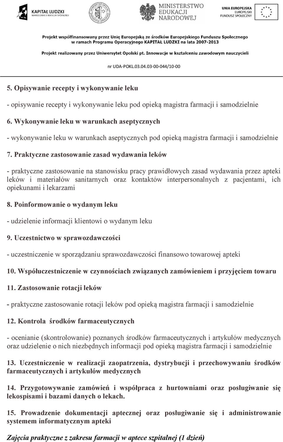 Praktyczne zastosowanie zasad wydawania leków - praktyczne zastosowanie na stanowisku pracy prawidłowych zasad wydawania przez apteki leków i materiałów sanitarnych oraz kontaktów interpersonalnych z