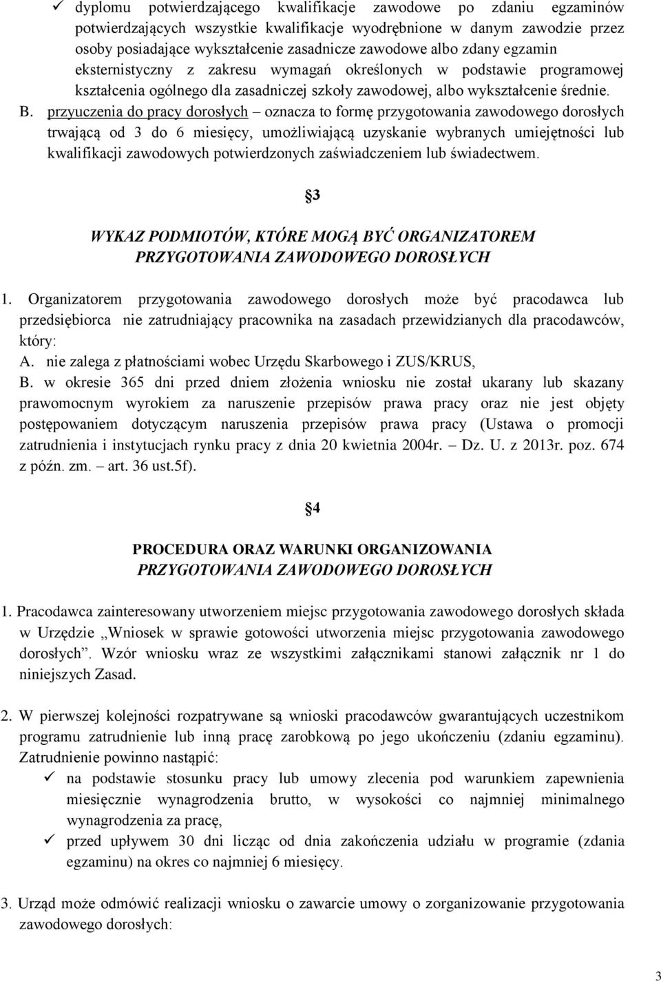 przyuczenia do pracy dorosłych oznacza to formę przygotowania zawodowego dorosłych trwającą od 3 do 6 miesięcy, umożliwiającą uzyskanie wybranych umiejętności lub kwalifikacji zawodowych