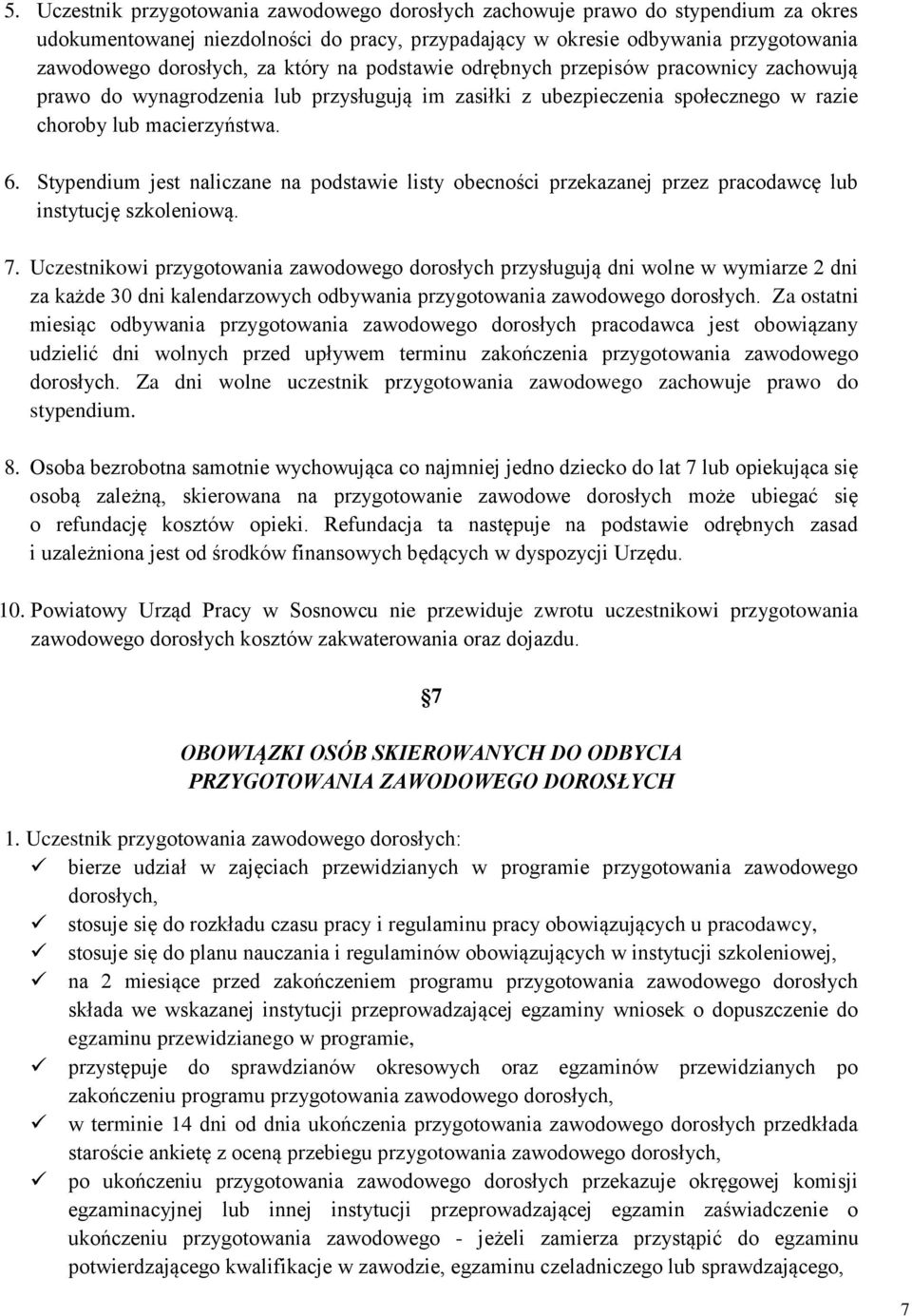 Stypendium jest naliczane na podstawie listy obecności przekazanej przez pracodawcę lub instytucję szkoleniową. 7.