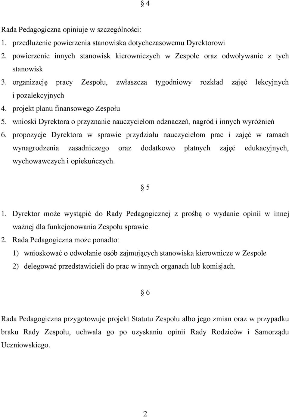 projekt planu finansowego Zespołu 5. wnioski Dyrektora o przyznanie nauczycielom odznaczeń, nagród i innych wyróżnień 6.