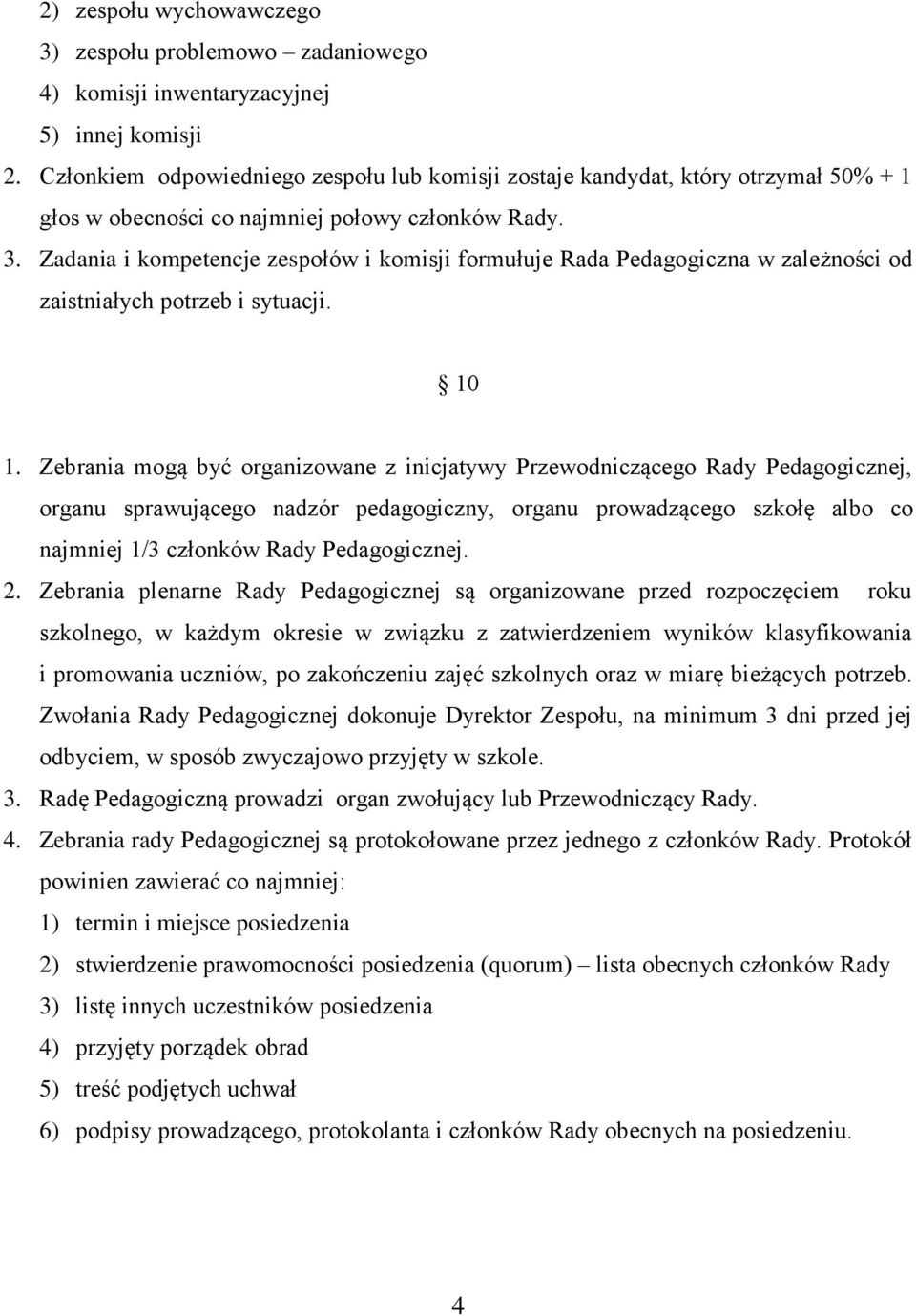 Zadania i kompetencje zespołów i komisji formułuje Rada Pedagogiczna w zależności od zaistniałych potrzeb i sytuacji. 10 1.