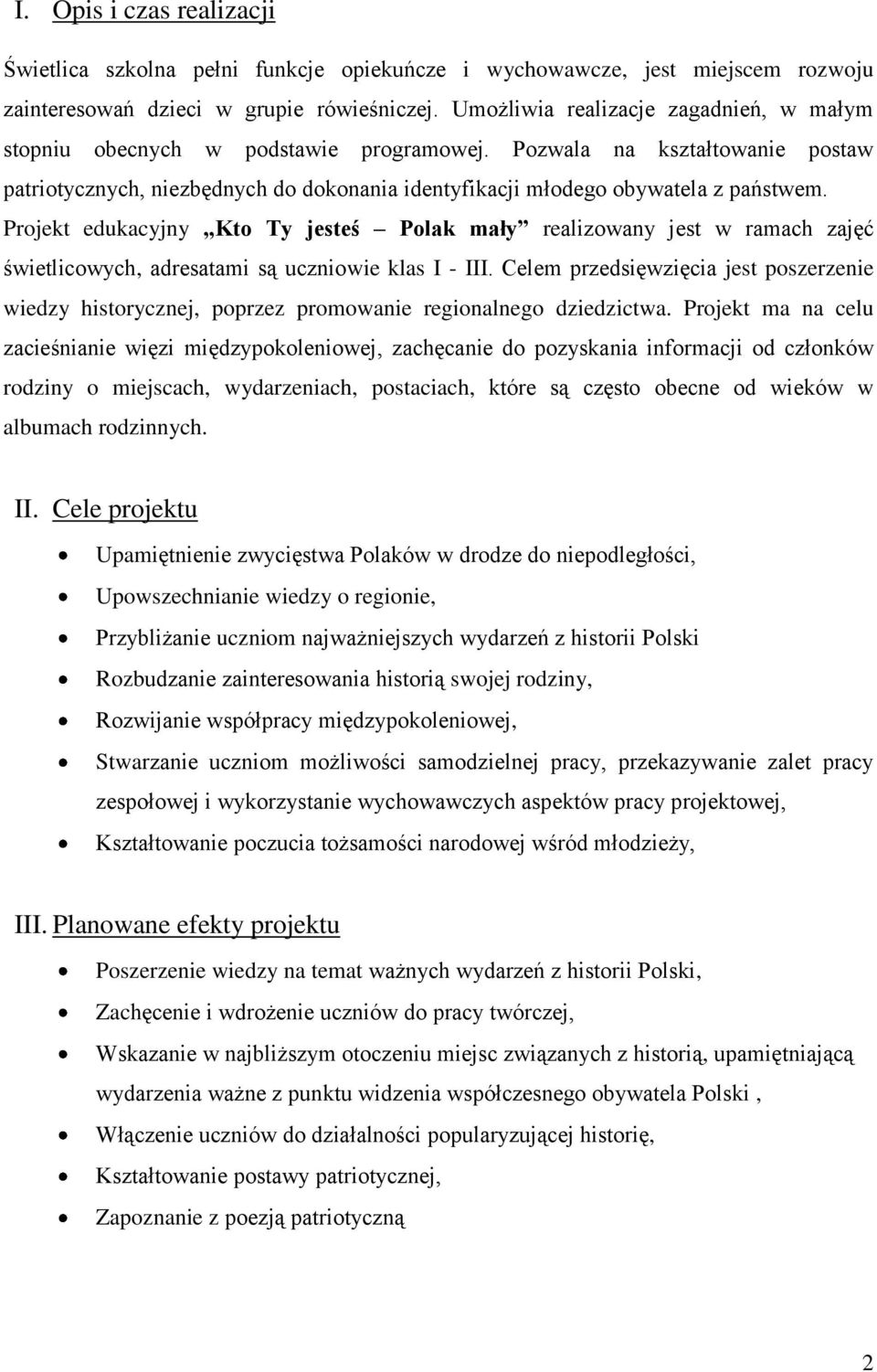 Projekt edukacyjny Kto Ty jesteś Polak mały realizowany jest w ramach zajęć świetlicowych, adresatami są uczniowie klas I - III.