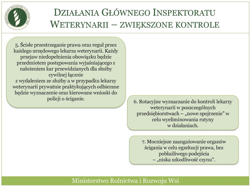 przypadku lekarzy weterynarii prywatnie praktykujących odbierane będzie wyznaczenie oraz kierowane wnioski do policji o ściganie. 6.