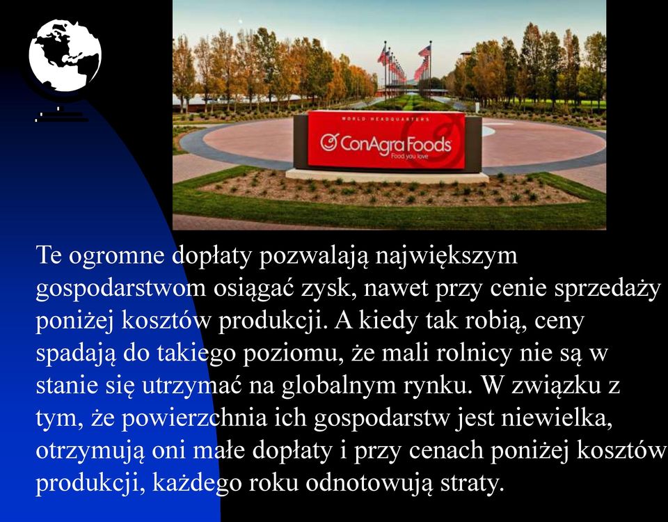 A kiedy tak robią, ceny spadają do takiego poziomu, że mali rolnicy nie są w stanie się utrzymać na