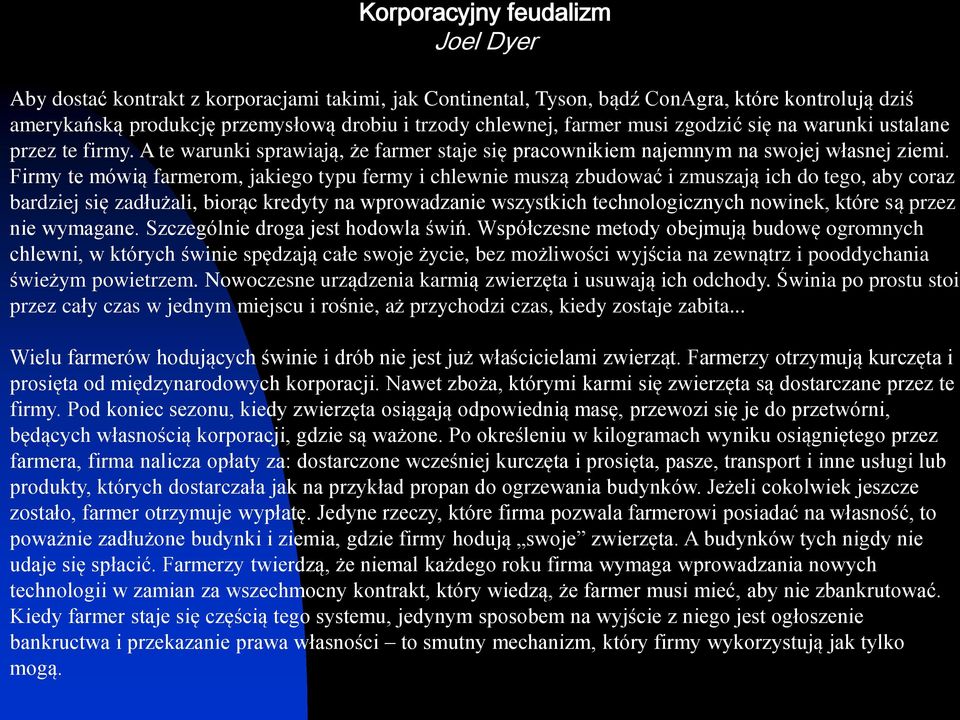 Firmy te mówią farmerom, jakiego typu fermy i chlewnie muszą zbudować i zmuszają ich do tego, aby coraz bardziej się zadłużali, biorąc kredyty na wprowadzanie wszystkich technologicznych nowinek,