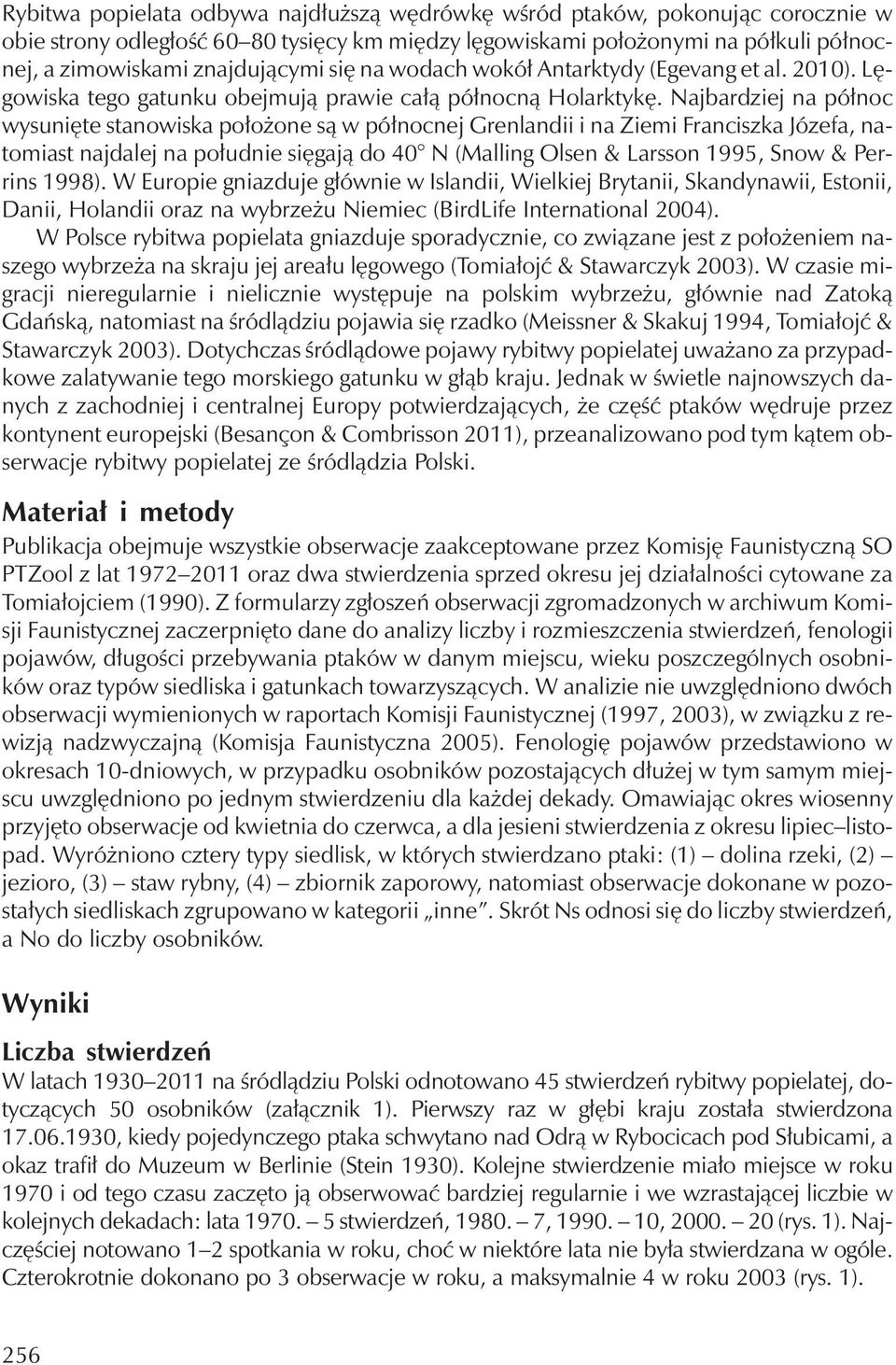 Najbardziej na północ wysunięte stanowiska położone są w północnej Grenlandii i na Ziemi Franciszka Józefa, natomiast najdalej na południe sięgają do 40 N (Malling Olsen & Larsson 1995, Snow &