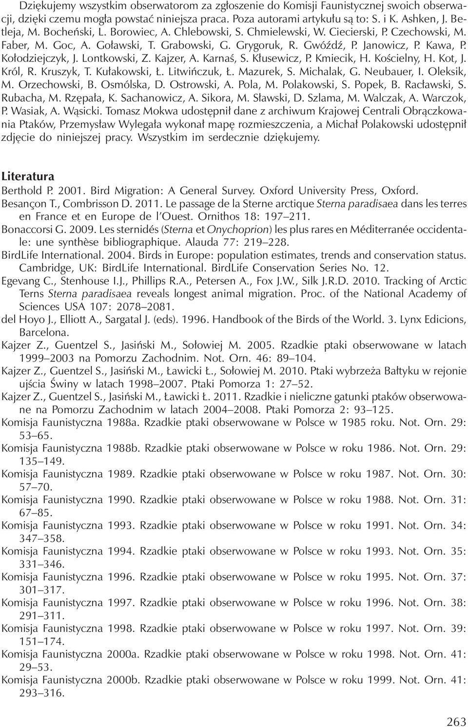 Lontkowski, Z. Kajzer, A. Karnaś, S. Kłusewicz, P. Kmiecik, H. Kościelny, H. Kot, J. Król, R. Kruszyk, T. Kułakowski, Ł. Litwińczuk, Ł. Mazurek, S. Michalak, G. Neubauer, I. Oleksik, M.