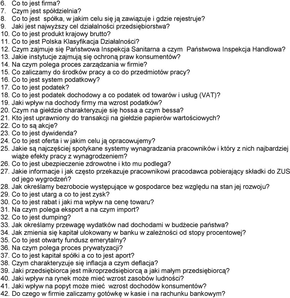 Jakie instytucje zajmują się ochroną praw konsumentów? 14. Na czym polega proces zarządzania w firmie? 15. Co zaliczamy do środków pracy a co do przedmiotów pracy? 16. Co to jest system podatkowy? 17.