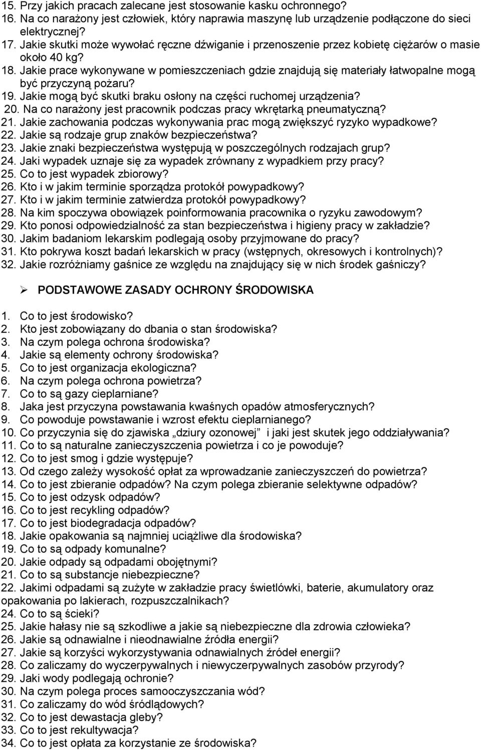 Jakie prace wykonywane w pomieszczeniach gdzie znajdują się materiały łatwopalne mogą być przyczyną pożaru? 19. Jakie mogą być skutki braku osłony na części ruchomej urządzenia? 20.