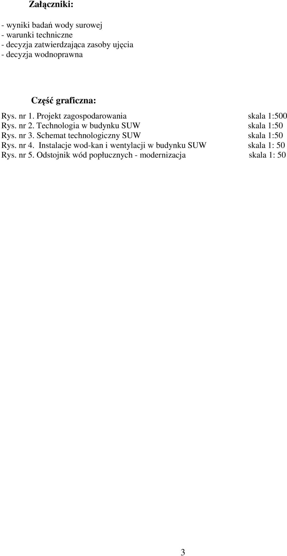 Technologia w budynku SUW skala 1:50 Rys. nr 3. Schemat technologiczny SUW skala 1:50 Rys. nr 4.