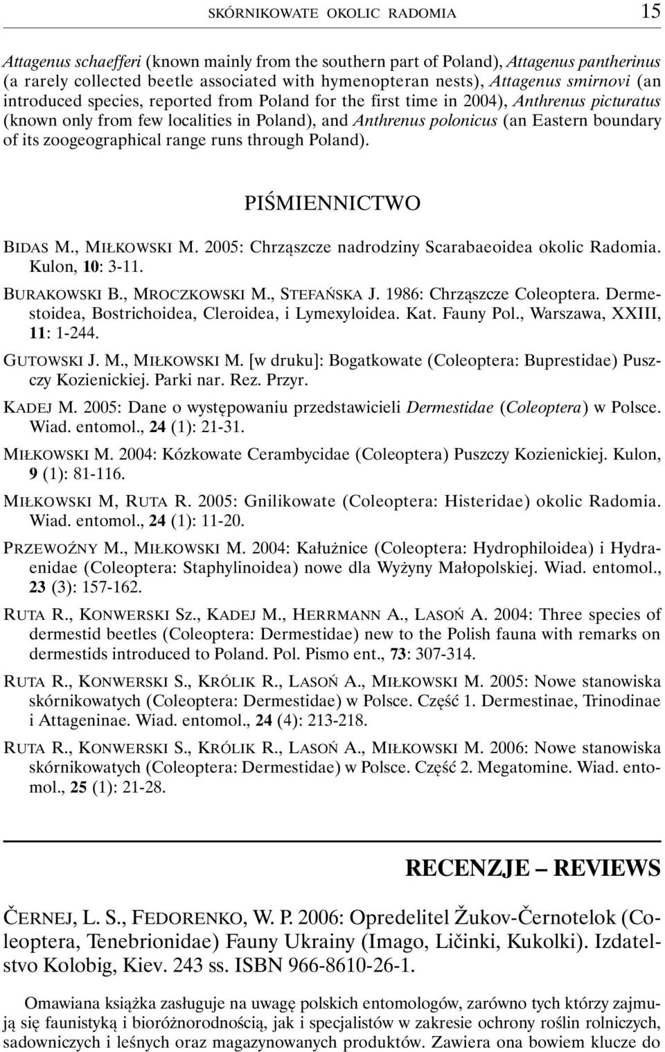 zoogeographical range runs through Poland). PIŚMIENNICTWO BIDAS M., MIŁKOWSKI M. 2005: Chrząszcze nadrodziny Scarabaeoidea okolic Radomia. Kulon, 10: 3-11. BURAKOWSKI B., MROCZKOWSKI M., STEFAŃSKA J.