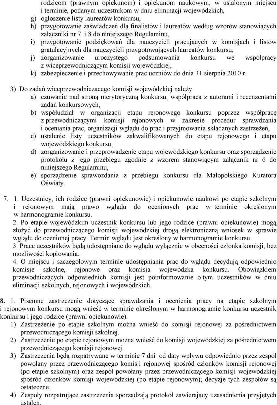 gratulacyjnych dla nauczycieli przygotowujących laureatów konkursu, j) zorganizowanie uroczystego podsumowania konkursu we współpracy z wiceprzewodniczącym komisji wojewódzkiej, k) zabezpieczenie i