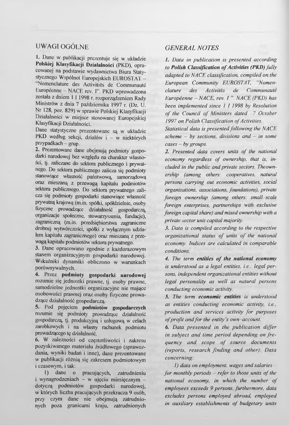 Activities de Communaute Europeenne - NAGE rev. I. PKD wprowadzona została z dniem 1 I 1998 r. rozporządzeniem Rady Ministrów z dnia 7 października 1997 r. (Dz. U. Nr 128, poz.