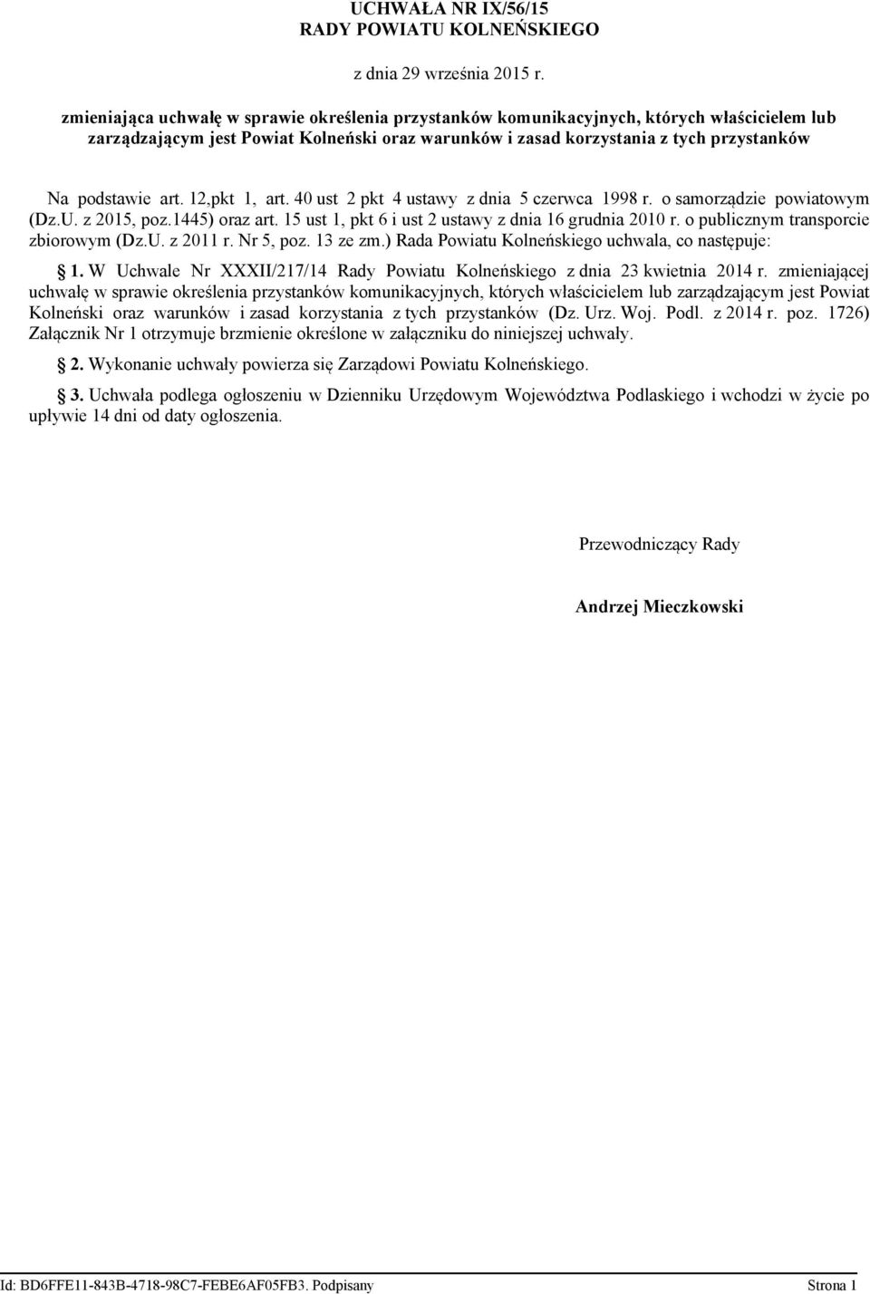 art. 12,pkt 1, art. 40 ust 2 pkt 4 ustawy z dnia 5 czerwca 1998 r. o samorządzie powiatowym (Dz.U. z 2015, poz.1445) oraz art. 15 ust 1, pkt 6 i ust 2 ustawy z dnia 16 grudnia 2010 r.