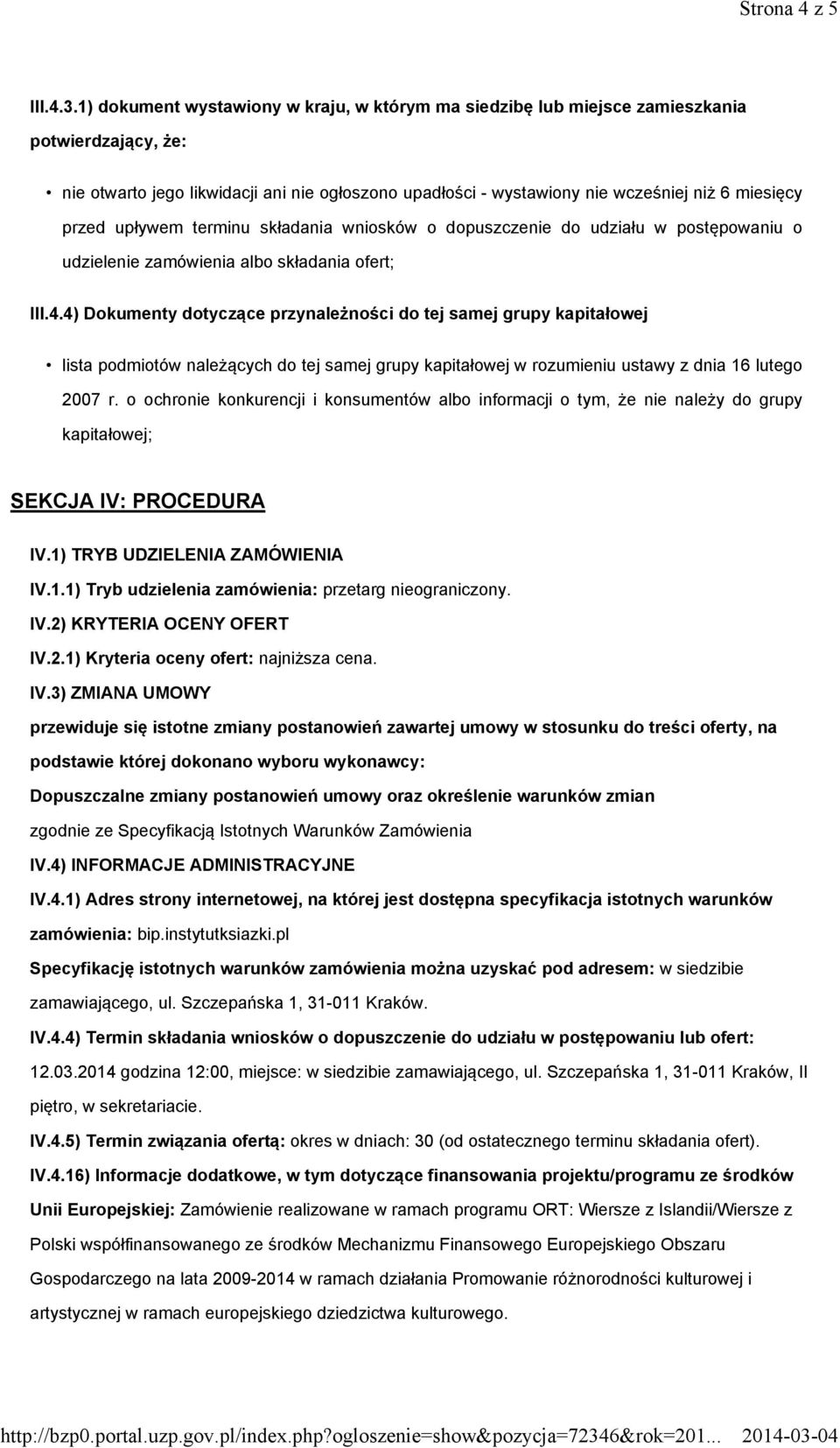 przed upływem terminu składania wniosków o dopuszczenie do udziału w postępowaniu o udzielenie zamówienia albo składania ofert; III.4.