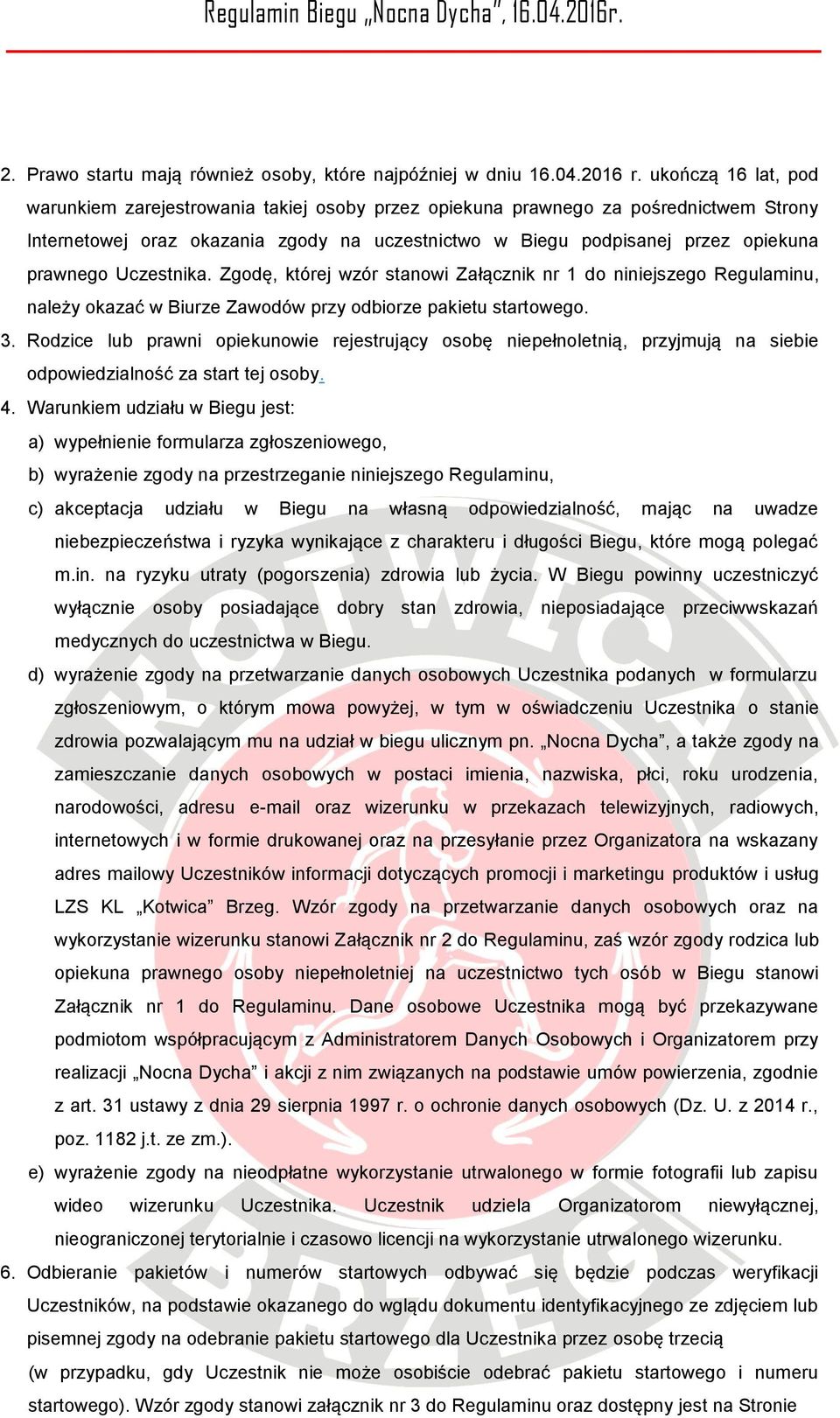 Uczestnika. Zgodę, której wzór stanowi Załącznik nr 1 do niniejszego Regulaminu, należy okazać w Biurze Zawodów przy odbiorze pakietu startowego. 3.