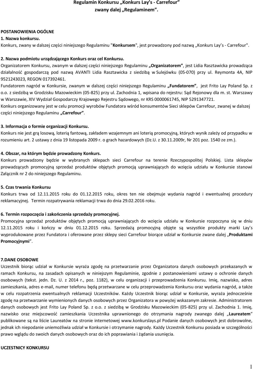 Organizatorem Konkursu, zwanym w dalszej części niniejszego Regulaminu Organizatorem, jest Lidia Rasztawicka prowadząca działalność gospodarczą pod nazwą AVANTI Lidia Rasztawicka z siedzibą w