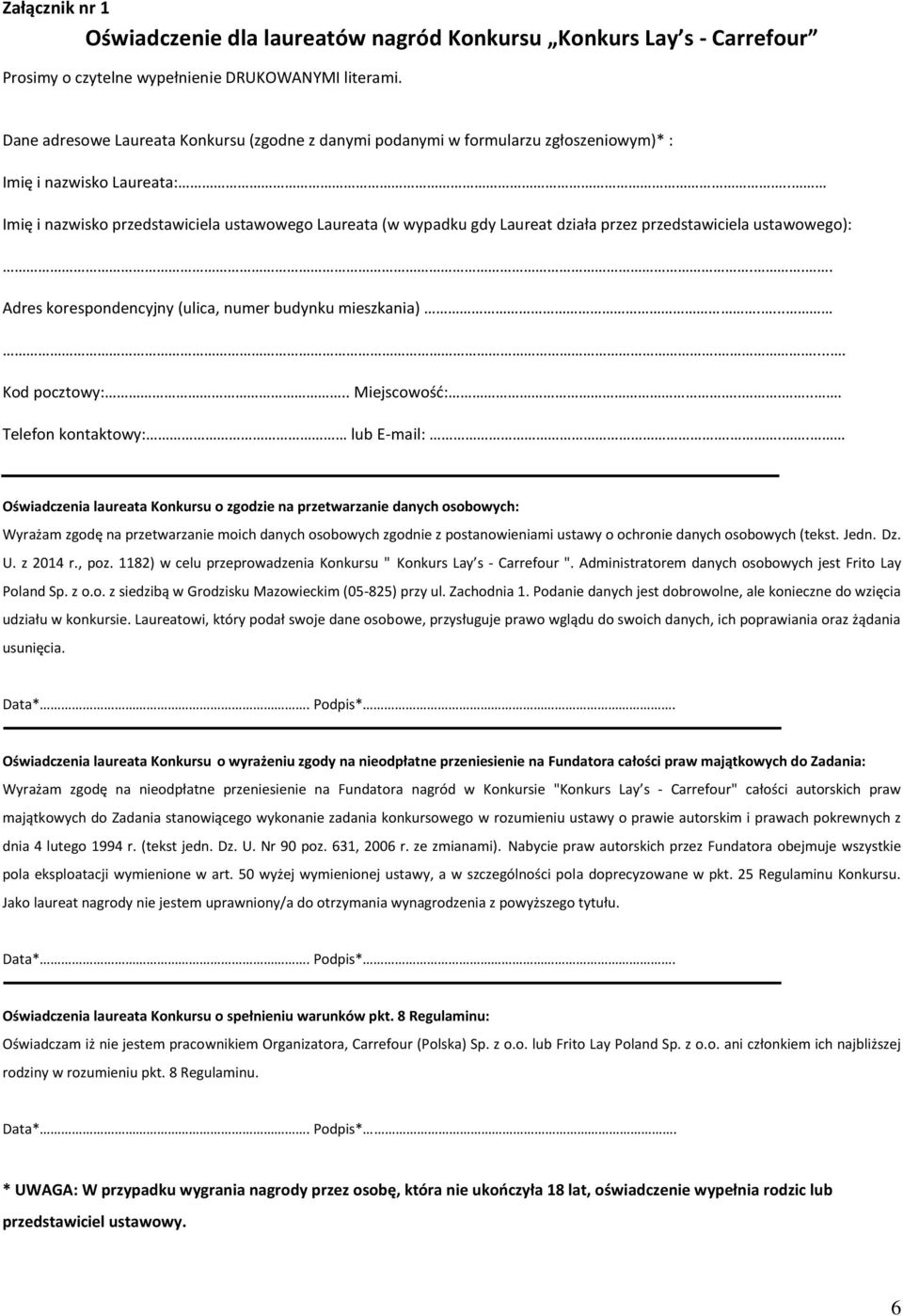 . Imię i nazwisko przedstawiciela ustawowego Laureata (w wypadku gdy Laureat działa przez przedstawiciela ustawowego):... Adres korespondencyjny (ulica, numer budynku mieszkania)......... Kod pocztowy:.