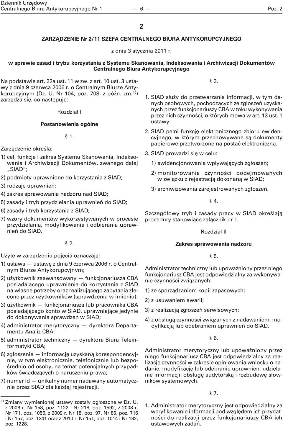 3 ustawy z dnia 9 czerwca 2006 r. o Centralnym Biurze Antykorupcyjnym (Dz. U. Nr 104, poz. 708, z późn. zm. 1) ) zarządza się, co następuje: Rozdział I Postanowienia ogólne 1.