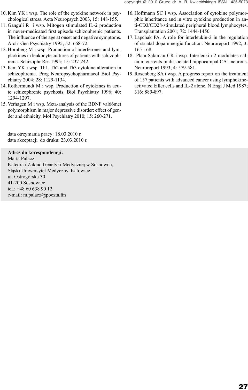 Hornberg M i wsp. Production of interferones and lymphokines in leukocyte cultures of patients with schizophrenia. Schizophr Res 1995; 15: 237-242. 13. Kim YK i wsp.