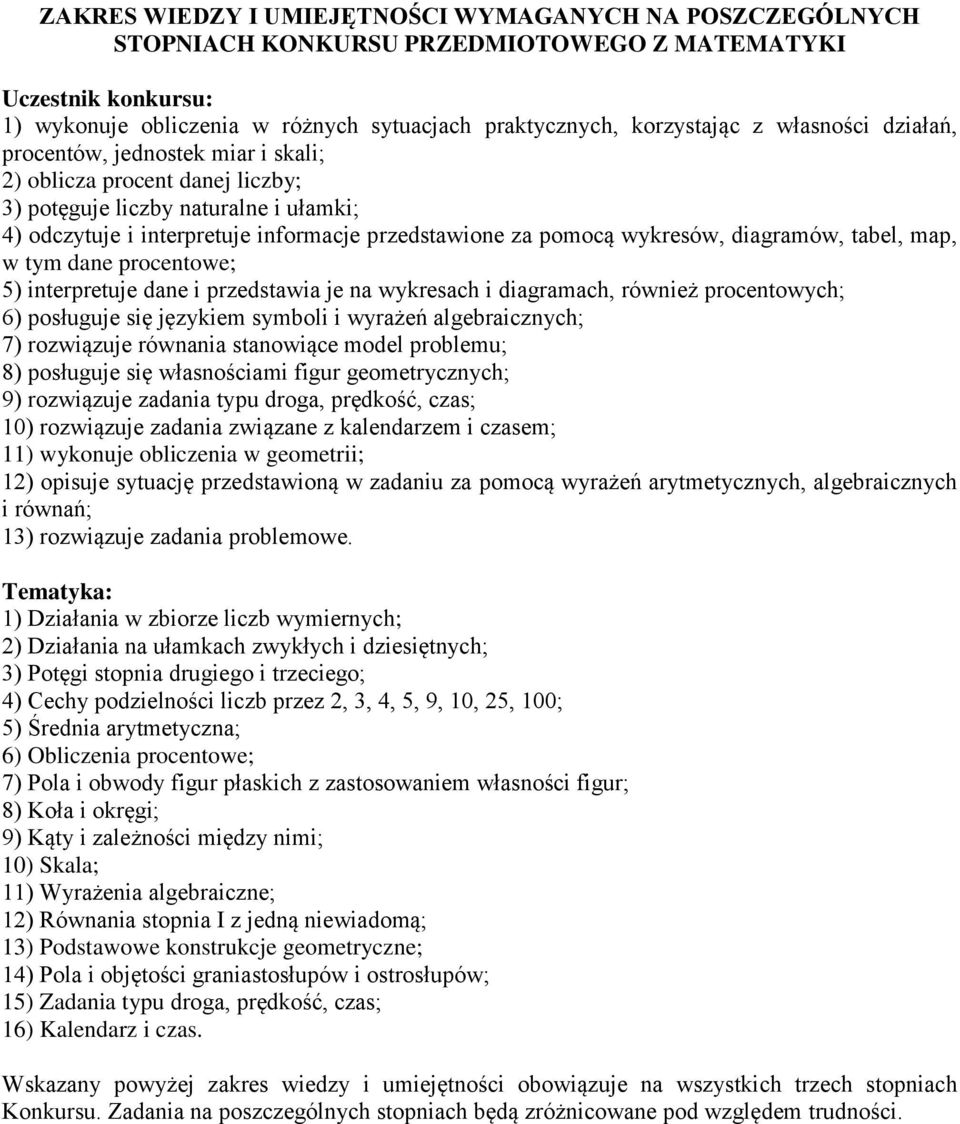 diagramów, tabel, map, w tym dane procentowe; 5) interpretuje dane i przedstawia je na wykresach i diagramach, również procentowych; 6) posługuje się językiem symboli i wyrażeń algebraicznych; 7)