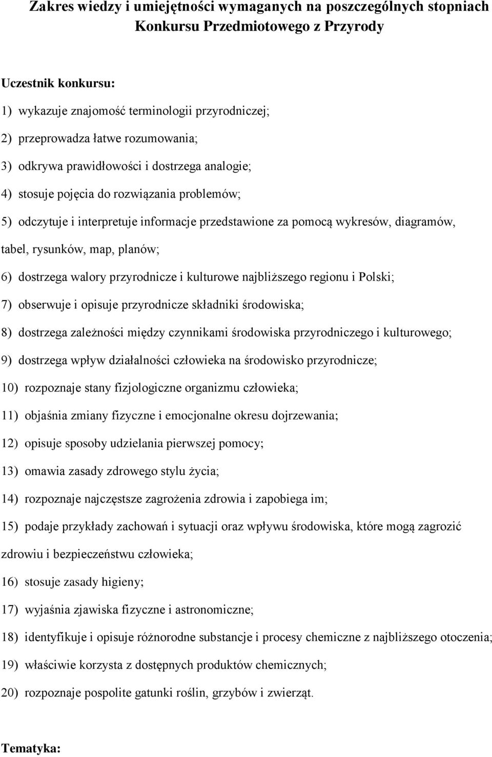 rysunków, map, planów; 6) dostrzega walory przyrodnicze i kulturowe najbliższego regionu i Polski; 7) obserwuje i opisuje przyrodnicze składniki środowiska; 8) dostrzega zależności między czynnikami