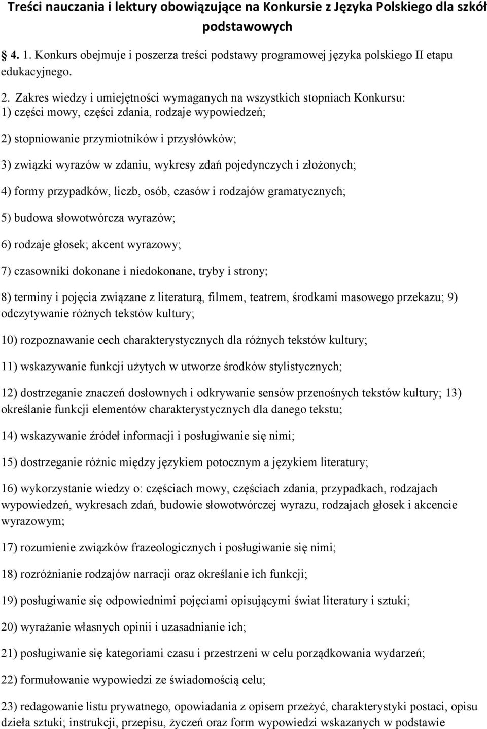 wykresy zdań pojedynczych i złożonych; 4) formy przypadków, liczb, osób, czasów i rodzajów gramatycznych; 5) budowa słowotwórcza wyrazów; 6) rodzaje głosek; akcent wyrazowy; 7) czasowniki dokonane i