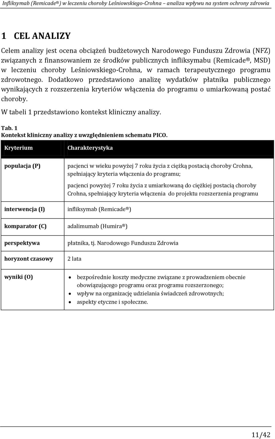 Dodatkowo przedstawiono analizę wydatków płatnika publicznego wynikających z rozszerzenia kryteriów włączenia do programu o umiarkowaną postać choroby.