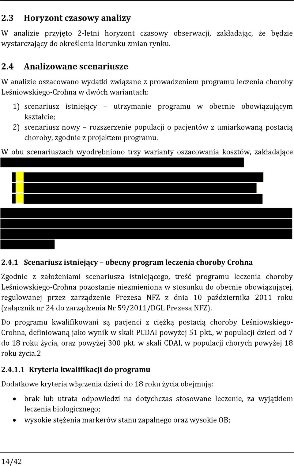 4 Analizowane scenariusze W analizie oszacowano wydatki związane z prowadzeniem programu leczenia choroby Leśniowskiego-Crohna w dwóch wariantach: 1) scenariusz istniejący utrzymanie programu w