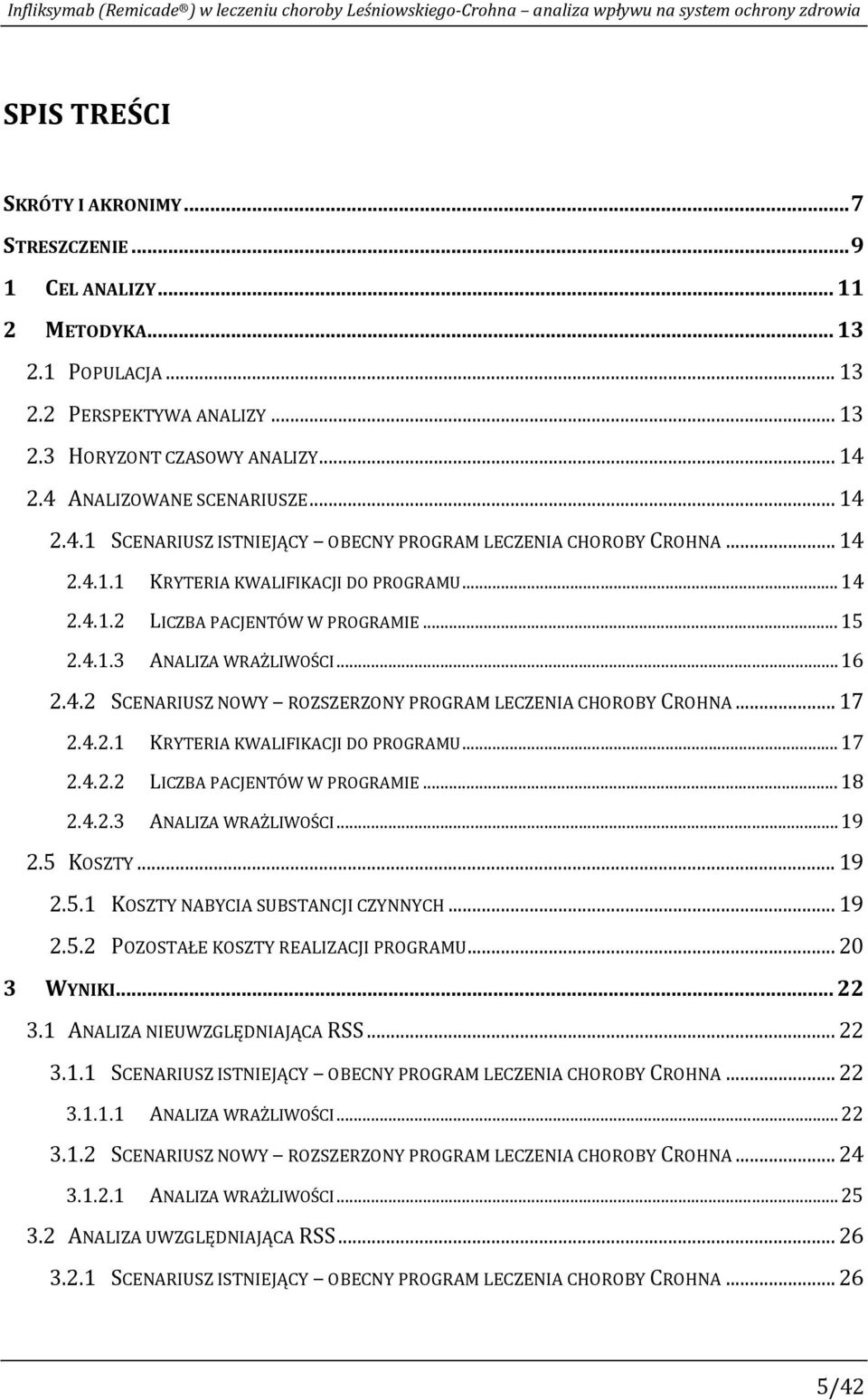 .. 14 2.4.1.2 LICZBA PACJENTÓW W PROGRAMIE... 15 2.4.1.3 ANALIZA WRAŻLIWOŚCI... 16 2.4.2 SCENARIUSZ NOWY ROZSZERZONY PROGRAM LECZENIA CHOROBY CROHNA... 17 2.4.2.1 KRYTERIA KWALIFIKACJI DO PROGRAMU.