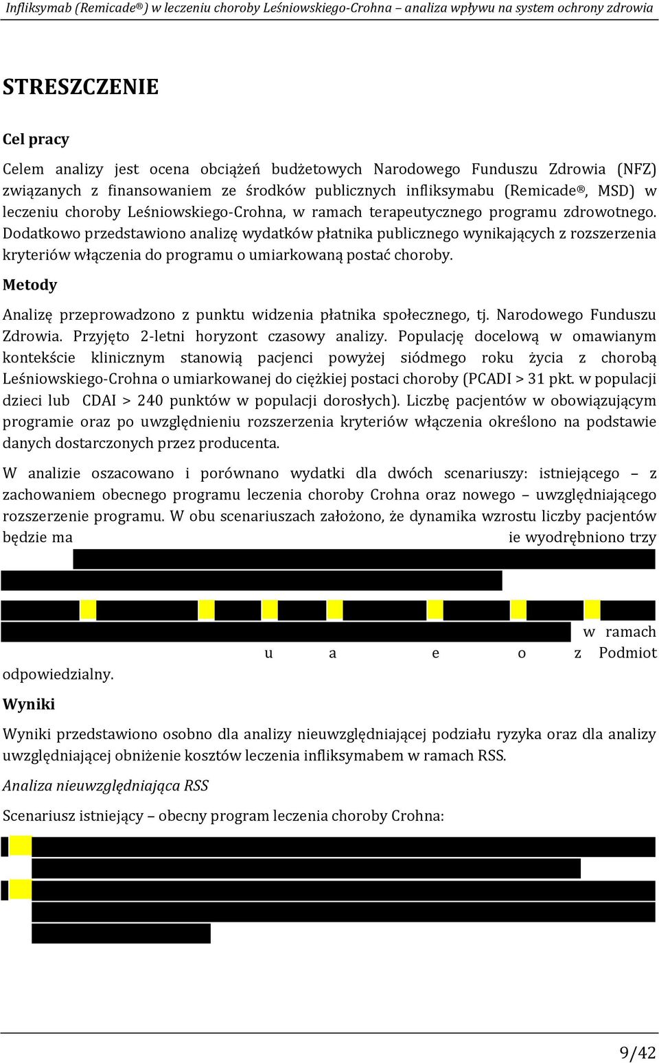 Dodatkowo przedstawiono analizę wydatków płatnika publicznego wynikających z rozszerzenia kryteriów włączenia do programu o umiarkowaną postać choroby.