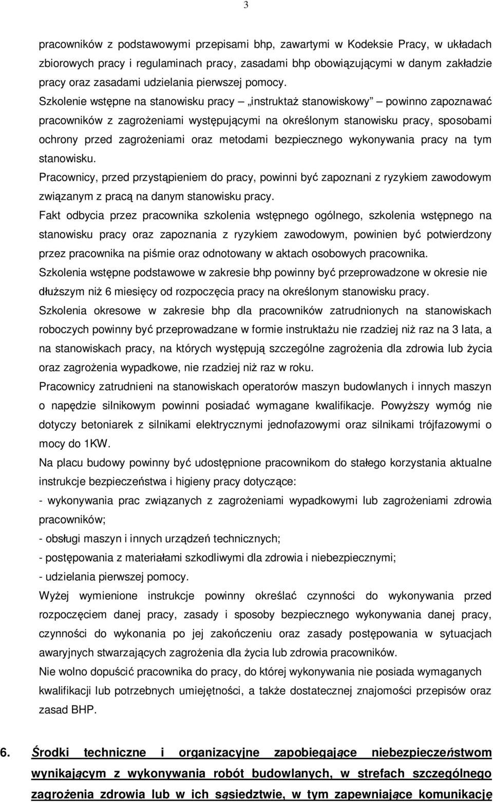 Szkolenie wstpne na stanowisku pracy instruktastanowiskowy powinno zapoznawa pracowników z zagroeniami wystpujcymi na okrelonym stanowisku pracy, sposobami ochrony przed zagroeniami oraz metodami