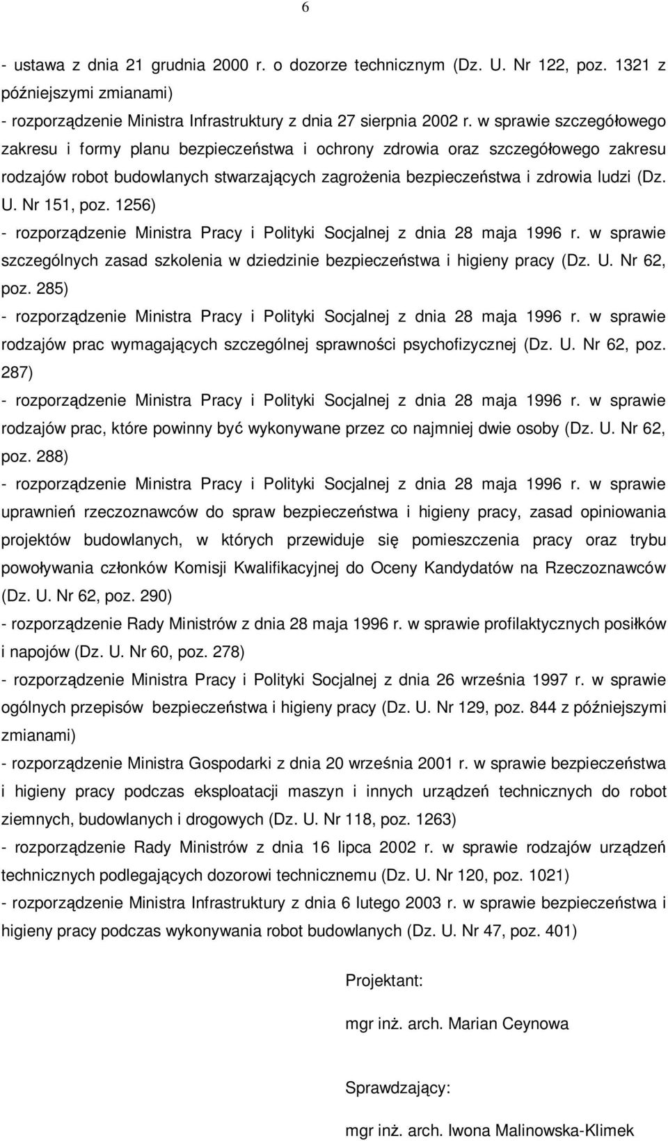 Nr 151, poz. 1256) - rozporzdzenie Ministra Pracy i Polityki Socjalnej z dnia 28 maja 1996 r. w sprawie szczególnych zasad szkolenia w dziedzinie bezpieczestwa i higieny pracy (Dz. U. Nr 62, poz.